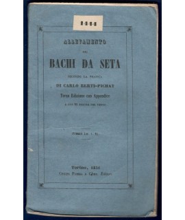 Allevamento dei bachi da seta secondo la pratica di Carlo Berti-Pichat . Terza edizione con appendice.