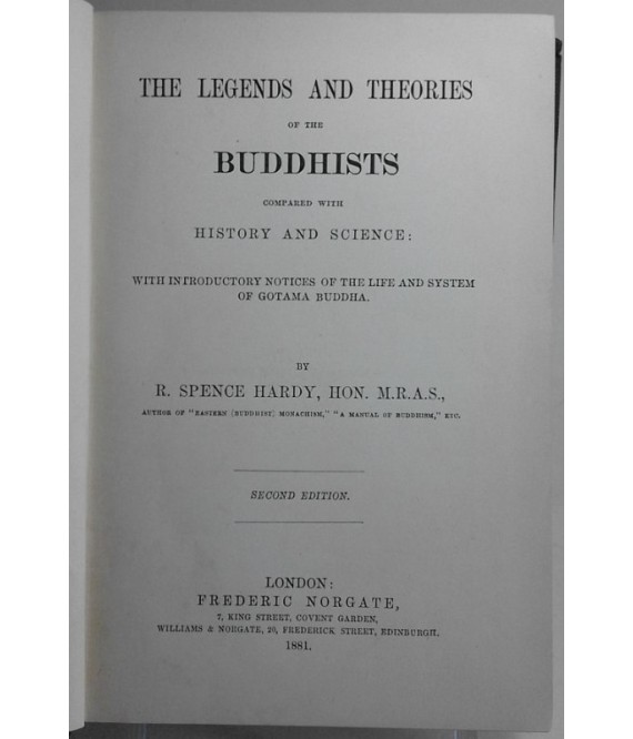 The legends and theories of the Buddhists compared with hitrory and science: with introductory notices of the life and system of Gotama Buddha. Second edition.