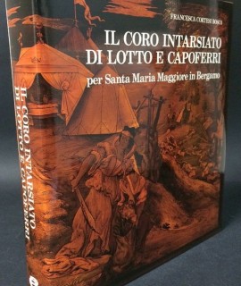 Il coro intarsiato di Lotto e Capoferri per Santa Maria Maggiore in Bergamo.