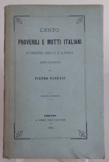 Cento proverbj e motti italiani d'origine greca e latina dichiarati da Pietro Fanfani.