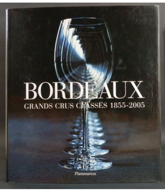 Bordeaux. Grands Cruss classes 1855 -2005.