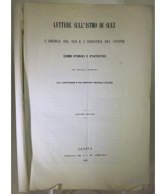 Lettere sull'istmo di Suez. L'America del Sud e l'industria del cotone cenni storici e statistici per servire d'elemento alla costituzione d'una compagnia tropicale italiana.