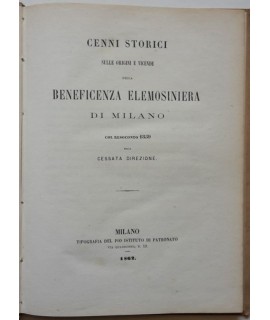 Cenni storici sulle origini e vicende della beneficenza elemosiniera di Milano col resoconto 1859 della cessata direzione.