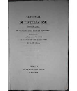 Trattato di livellazione topografica di Francesco Zola dott. in matematica...